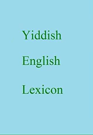 Read Online Yiddish English Lexicon (World Languages Dictionary Book 447) - Shangkarya file in PDF