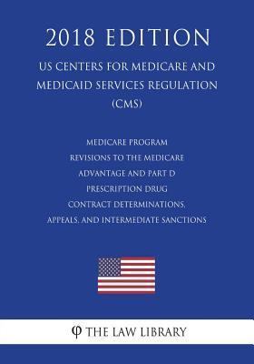 Read Medicare Program - Revisions to the Medicare Advantage and Part D Prescription Drug Contract Determinations, Appeals, and Intermediate Sanctions (Us Centers for Medicare and Medicaid Services Regulation) (Cms) (2018 Edition) - The Law Library | PDF