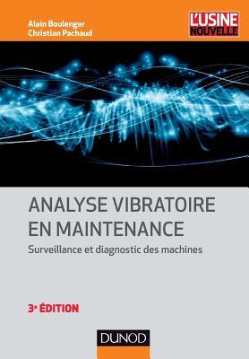 Read Online Analyse Vibratoire En Maintenance - 3e Ed. - Surveillance Et Diagnostic Des Machines - NP: Surveillance Et Diagnostic Des Machines - Alain Boulenger | ePub