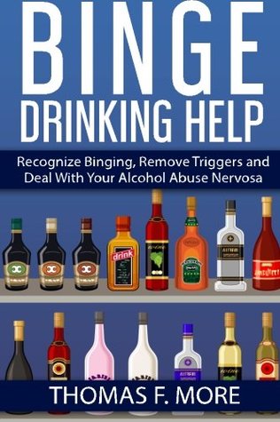 Full Download Binge Drinking Help: Recognize Binging, Remove Triggers and Deal With Your Alcohol Abuse (Eating Disorders) (Volume 3) - Thomas F. More file in ePub