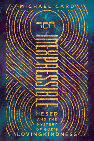 Read Online Inexpressible: Hesed and the Mystery of God's Lovingkindness - Michael Card | ePub