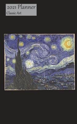 Read Online 2021 Planner Classic Art: Weekly 2021 Calendar Organizer Appointment Book, Vincent Van Gogh - Starry Night (Pd-1923) Cover, Sunday to Saturday Schedule View, 5x8, with Yearly, Monthly Pages -  file in ePub