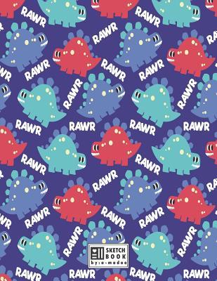 Read Sketchbook: Dinosaur Says Rawr on Dark Blue Cover (8.5 X 11) Inches 110 Pages, Blank Unlined Paper for Sketching, Drawing, Whiting, Journaling & Doodling - A. Madoo file in ePub