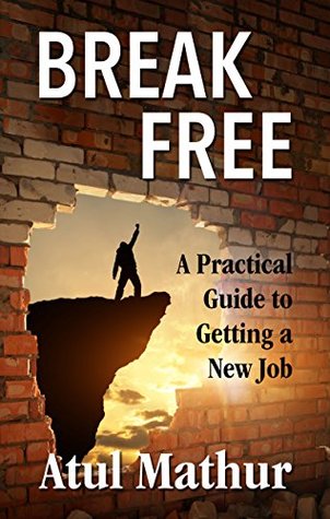 Read Break Free: A Practical Guide to Getting a New Job - Atul Mathur file in ePub