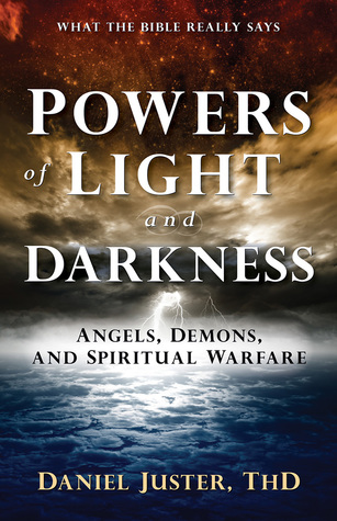 Read Powers of Light and Darkness: Angels, Demons, and Spiritual Warfare - Daniel C Juster | ePub