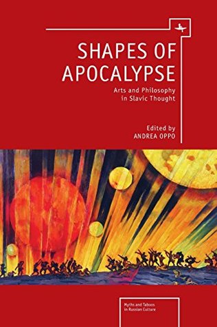 Download Shapes of Apocalypse: Arts and Philosophy in Slavic Thought (Myths and Taboos in Russian Culture) - Andrea Oppo file in ePub