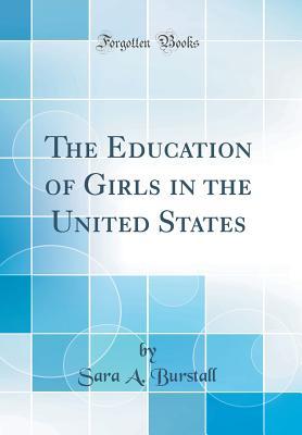 Download The Education of Girls in the United States (Classic Reprint) - Sara a Burstall file in PDF
