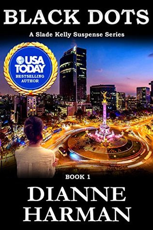 Read Online Black Dots: A Slade Kelly Suspense Series: Book One - Dianne Harman | ePub