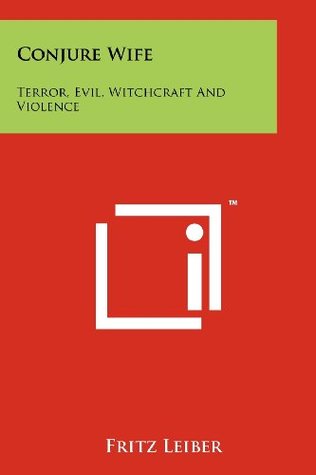 Download Conjure Wife: Terror, Evil, Witchcraft and Violence - Fritz Leiber | PDF
