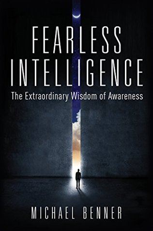 Read Online Fearless Intelligence: The Extraordinary Wisdom of Awareness - Michael Benner file in PDF