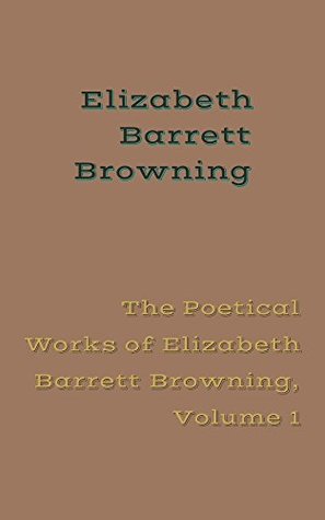 Read The Poetical Works of Elizabeth Barrett Browning, Volume 1 - Elizabeth Barrett Browning | PDF