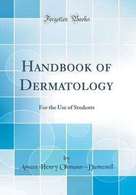 Read Online Handbook of Dermatology: For the Use of Students (Classic Reprint) - Amant Henry Ohmann-Dumesnil | ePub
