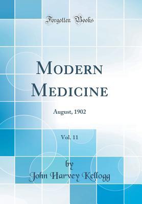 Read Online Modern Medicine, Vol. 11: August, 1902 (Classic Reprint) - John Harvey Kellogg file in ePub