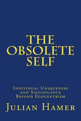 Read Online The Obsolete Self: Individual Uniqueness and Significance Beyond Egocentrism - Julian Hamer file in PDF