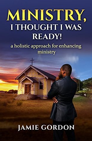 Download Ministry, i thought I was ready!: A holistic approach for enhancing ministry - Jamie S. Gordon file in ePub