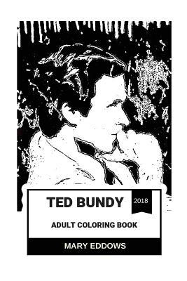 Full Download Ted Bundy Adult Coloring Book: Serial Killer and Convicted Murderer, Pop Culture Icon and Coldest Son of a B*tch Inspired Adult Coloring Book - Mary Eddows file in ePub
