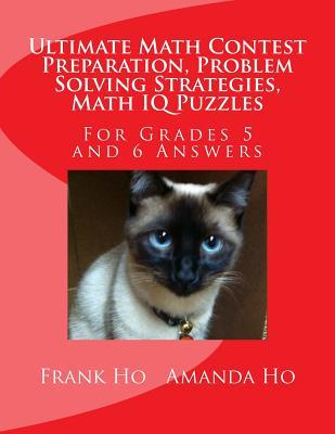 Download Ultimate Math Contest Preparation, Problem Solving Strategies, Math IQ Puzzles: For Grades 5 and 6 Answers - Frank Ho | PDF