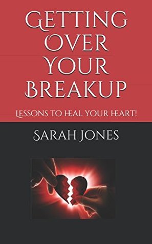 Download Getting Over Your Breakup: Lesson to heal your heart! - Sarah Jones file in PDF