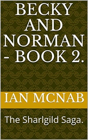 Full Download Becky and Norman Book 2.: The Sharlgild Saga. - Ian McNab file in PDF