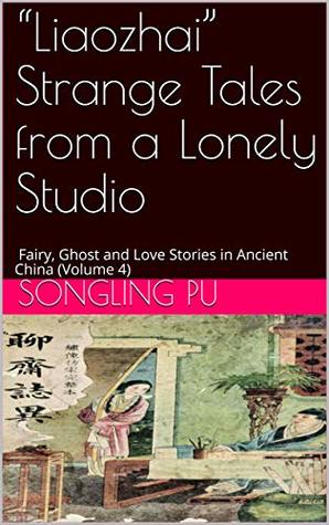 Read Online “Liaozhai” Strange Tales from a Lonely Studio: 聊斋志异 Fairy, Ghost and Love Stories in Ancient China (Volume 4) - Pu Songling file in PDF