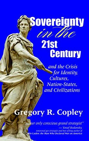 Read Sovereignty in the 21st Century and the Crisis for Identity, Cultures, Nation-States, and Civilizations - Gregory R. Copley | ePub