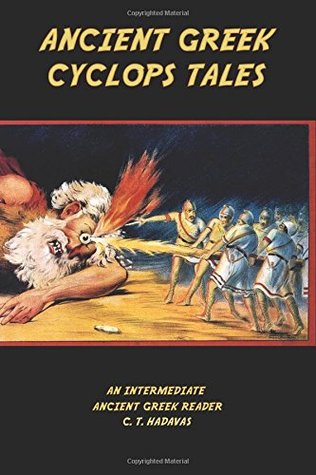 Read Ancient Greek Cyclops Tales: Homer's Odyssey 9.105-566, Theocritus' Idylls 11 and 6, Callimachus' Epigram 46 Pf./G-P 3, and Lucian's Dialogues of the Sea Gods 1 and 2 - C.T. Hadavas file in PDF