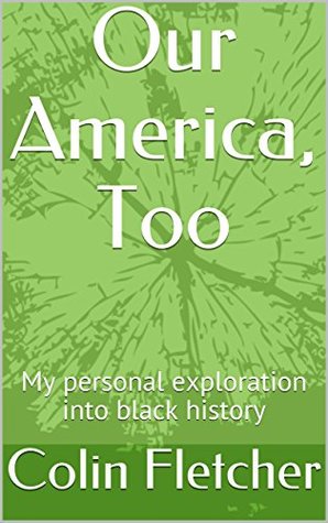 Read Our America, Too: My personal exploration into black history - Colin Fletcher | PDF