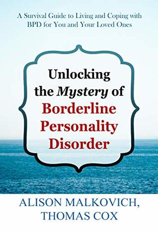 Read Unlocking the Mystery of Borderline Personality Disorder: A Survival Guide to Living and Coping with BPD for You and Your Loved Ones - Alison Malkovich file in ePub