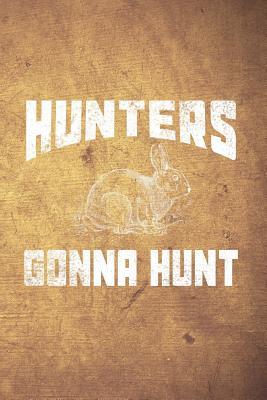 Full Download Hunters Gonna Hunt: Funny Rabbit Hunting Journal for Hare Hunters: Blank Lined Notebook for Hunt Season to Write Notes & Writing - Outdoor Chase Journals file in ePub
