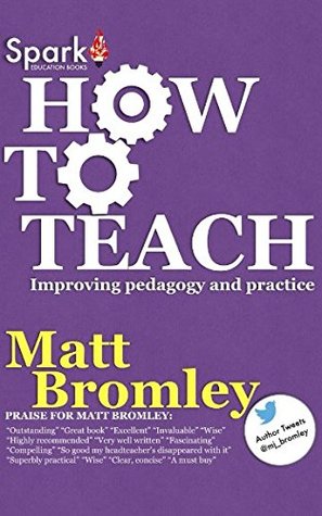 Download How to Teach: Improving pedagogy and practice - Matt Bromley file in ePub
