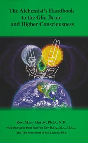 Full Download The Alchemist's Handbook to the Glia Brain and Higher Consciousness - Mary Hardy file in ePub