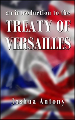 Read An Introduction to The Treaty of Versailles: The Cradle of World War II - Joshua Antony file in PDF