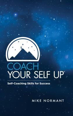 Full Download Coach Your Self Up: Self-Coaching Skills for Success - Mike Normant | ePub
