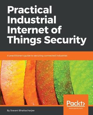 Read Online Practical Industrial Internet of Things Security - Sravani Bhattacharjee file in ePub
