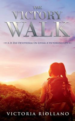 Download The Victory Walk: A 21 Day Devotional on Victorious Living - Victoria Riollano | PDF