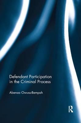 Read Online Defendant Participation in the Criminal Process - Abenaa Owusu- Bempah | PDF