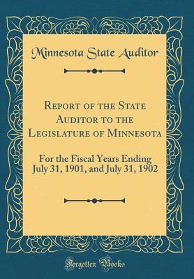 Full Download Report of the State Auditor to the Legislature of Minnesota: For the Fiscal Years Ending July 31, 1901, and July 31, 1902 (Classic Reprint) - Minnesota State Auditor file in ePub