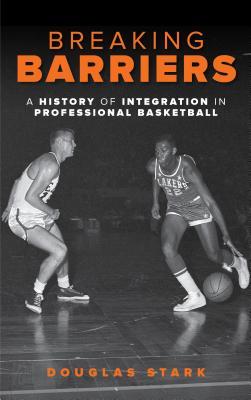 Download Breaking Barriers: A History of Integration in Professional Basketball - Douglas Stark file in PDF