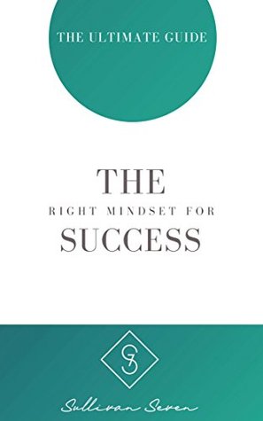 Download The right mindset for success: The ultimate guide to get the right mindset and to reach quickly your life goals. Positive returns after 90 days ! - Sullivan Seven | ePub