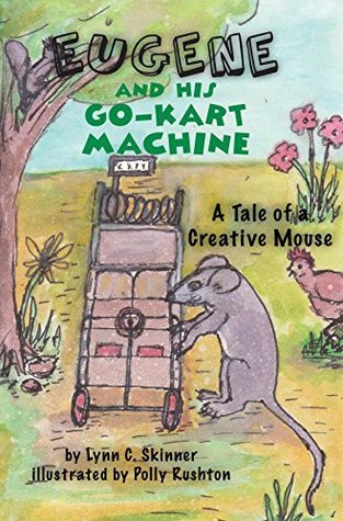 Full Download Eugene and His Go-Kart Machine: A tale of a Creative Mouse - Lynn C Skinner | ePub