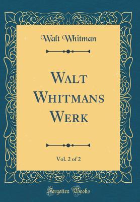 Download Walt Whitmans Werk, Vol. 2 of 2 (Classic Reprint) - Walt Whitman | ePub