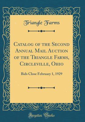 Download Catalog of the Second Annual Mail Auction of the Triangle Farms, Circleville, Ohio: Bids Close February 1, 1929 (Classic Reprint) - Triangle Farms | ePub