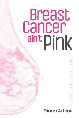Read Online Breast Cancer Ain't Pink: Oncology Nutrition Guide for Breast Cancer Patients - Diana Artene file in ePub