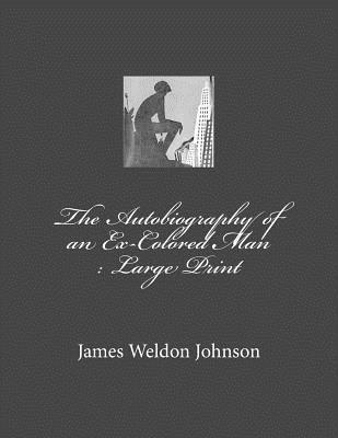 Full Download The Autobiography of an Ex-Colored Man: Large Print - James Weldon Johnson file in ePub