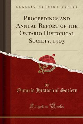 Read Proceedings and Annual Report of the Ontario Historical Society, 1903 (Classic Reprint) - Ontario Historical Society | ePub