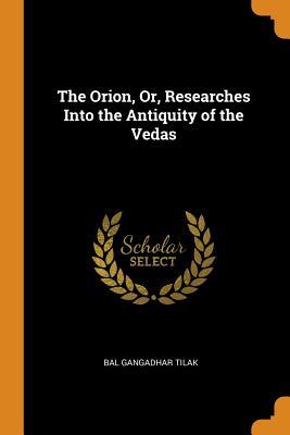 Download The Orion, Or, Researches Into the Antiquity of the Vedas - Bal Gangadhar Tilak | PDF