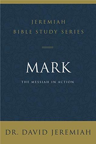 Full Download Mark: The Messiah in Action (Jeremiah Bible Study Series) - David Jeremiah file in ePub