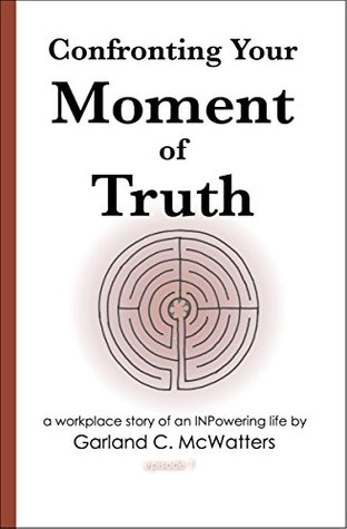 Read Online Confronting Your Moment of Truth: Facing and overcoming the fear of failing (Marcus Winn–a workplace story of an INPowering life Book 1) - Garland McWatters file in ePub