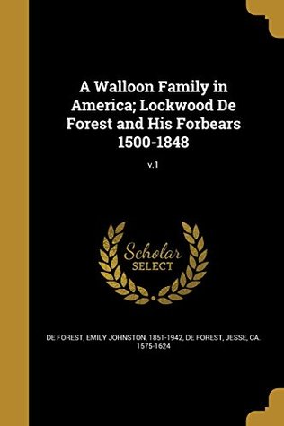 Read A Walloon Family in America; Lockwood de Forest and His Forbears 1500-1848; V.1 - Emily Johnston De Forest file in ePub