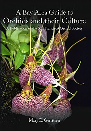 Full Download A Bay Area Guide to Orchids and Their Culture: A Publication of the San Francisco Orchid Society - Mary E. Gerritsen | ePub